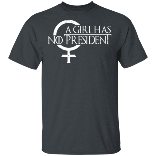 A Girl Has No President Game Of Thrones T-Shirts, Hoodies 3