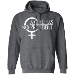A Girl Has No President Game Of Thrones T-Shirts, Hoodies 43