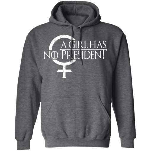 A Girl Has No President Game Of Thrones T-Shirts, Hoodies 21