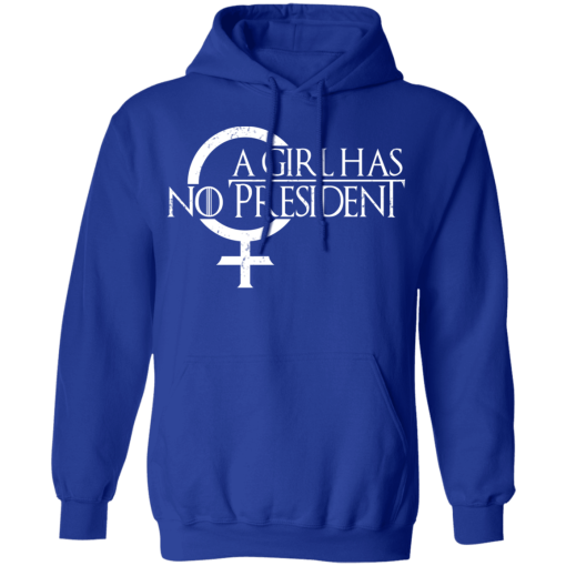 A Girl Has No President Game Of Thrones T-Shirts, Hoodies 23
