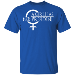 A Girl Has No President Game Of Thrones T-Shirts, Hoodies 29