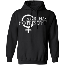 A Girl Has No President Game Of Thrones T-Shirts, Hoodies 39