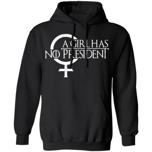 A Girl Has No President Game Of Thrones T-Shirts, Hoodies 17