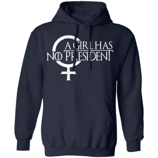 A Girl Has No President Game Of Thrones T-Shirts, Hoodies 19