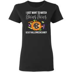 I Just Want To Watch Hocus Pocus & Eat Halloween Candy T-Shirts, Hoodies 31