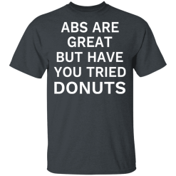 Abs Are Great But Have You Tried Donuts T-Shirts, Hoodies 25