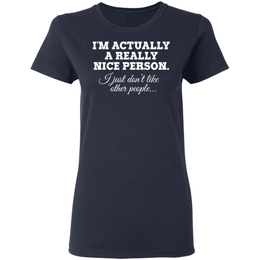 I'm Actually A Really Nice Person I Just Don't Like Other People T-Shirts, Hoodies 14