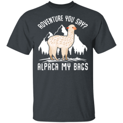 Adventure You Say Alpaca My Bags T-Shirts, Hoodies 25