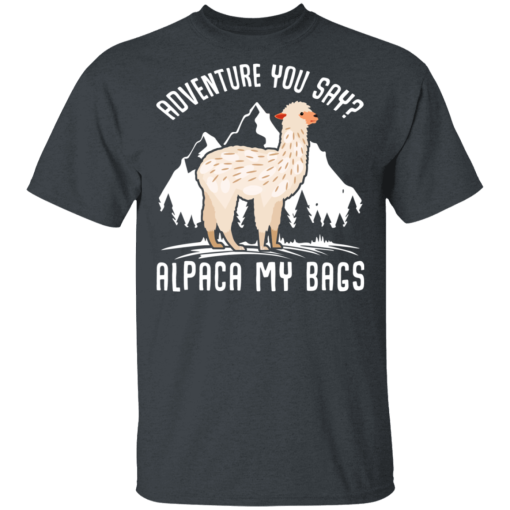 Adventure You Say Alpaca My Bags T-Shirts, Hoodies 3
