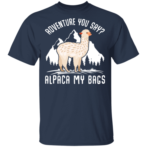 Adventure You Say Alpaca My Bags T-Shirts, Hoodies 5