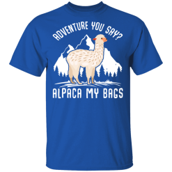 Adventure You Say Alpaca My Bags T-Shirts, Hoodies 29