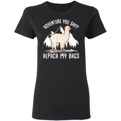 Adventure You Say Alpaca My Bags T-Shirts, Hoodies 31