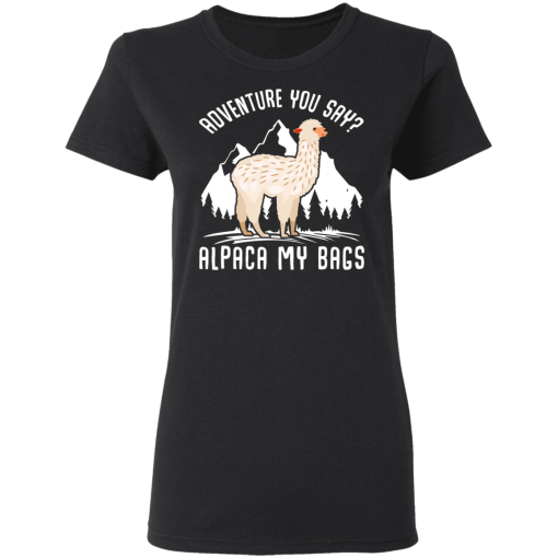 Adventure You Say Alpaca My Bags T-Shirts, Hoodies 9