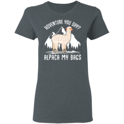 Adventure You Say Alpaca My Bags T-Shirts, Hoodies 33