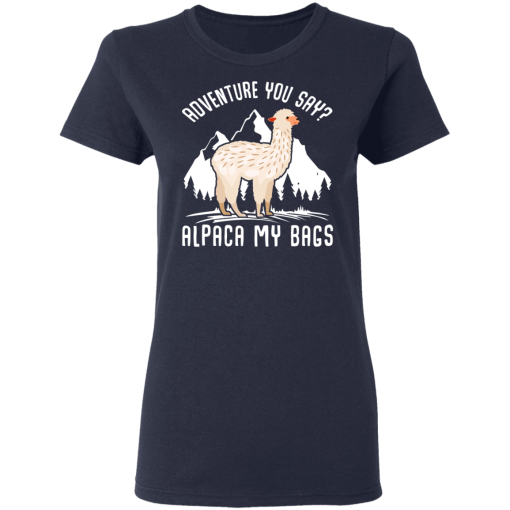 Adventure You Say Alpaca My Bags T-Shirts, Hoodies 13