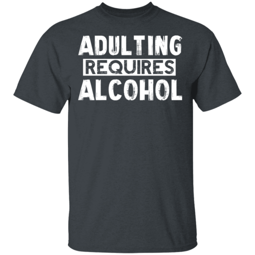 Adulting Requires Alcohol T-Shirts, Hoodies 3