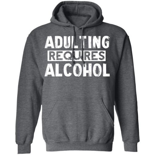 Adulting Requires Alcohol T-Shirts, Hoodies 22