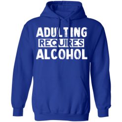 Adulting Requires Alcohol T-Shirts, Hoodies 46