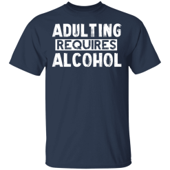 Adulting Requires Alcohol T-Shirts, Hoodies 28