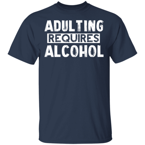 Adulting Requires Alcohol T-Shirts, Hoodies 6