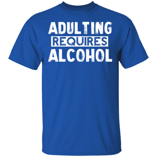 Adulting Requires Alcohol T-Shirts, Hoodies 8