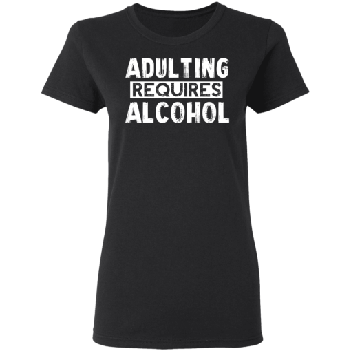 Adulting Requires Alcohol T-Shirts, Hoodies 9