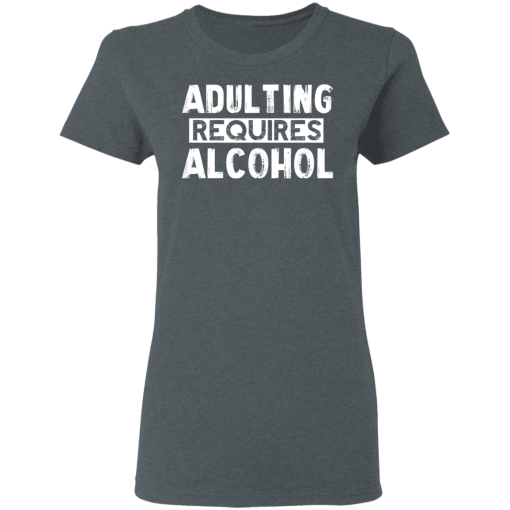 Adulting Requires Alcohol T-Shirts, Hoodies 11