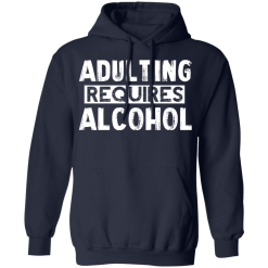 Adulting Requires Alcohol T-Shirts, Hoodies 41