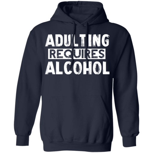 Adulting Requires Alcohol T-Shirts, Hoodies 19