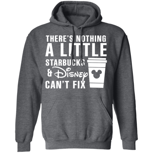 There's Nothing A Little Starbucks And Disney Can't Fix T-Shirts, Hoodies 21