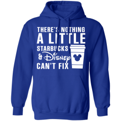 There's Nothing A Little Starbucks And Disney Can't Fix T-Shirts, Hoodies 45