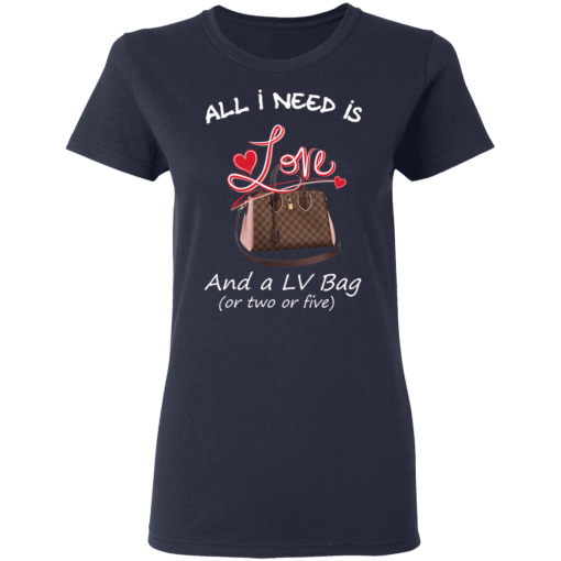 All I Need Is Love And A LV Bag Or Two Or Five T-Shirts, Hoodies 13