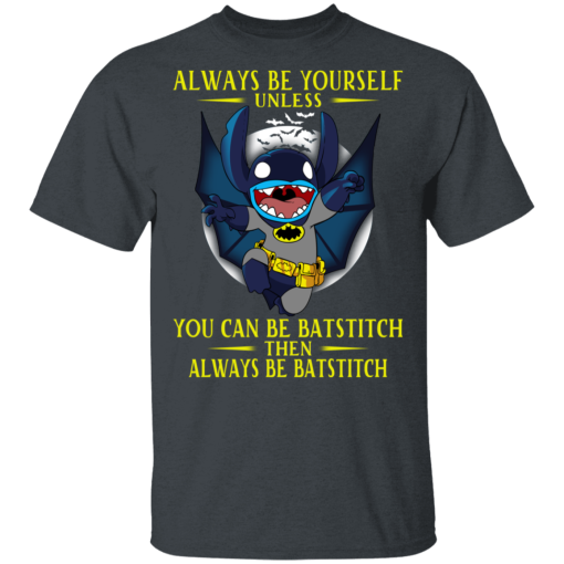 Always Be Yourself Unless You Can Be Batstitch Then Always Be Batstitch T-Shirts, Hoodies. 3