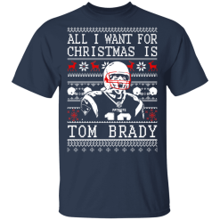 Tom Brady: All I Want For Christmas Is Tom Brady Christmas T-Shirts, Hoodies 27