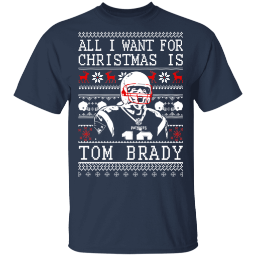 Tom Brady: All I Want For Christmas Is Tom Brady Christmas T-Shirts, Hoodies 6