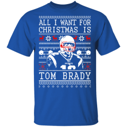 Tom Brady: All I Want For Christmas Is Tom Brady Christmas T-Shirts, Hoodies 29