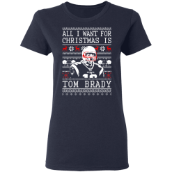 Tom Brady: All I Want For Christmas Is Tom Brady Christmas T-Shirts, Hoodies 36