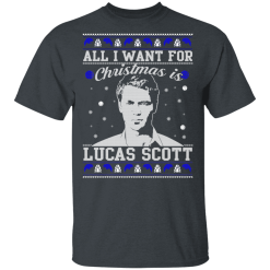 All I Want For Christmas Is Lucas Scott T-Shirts, Hoodies 25