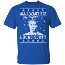 All I Want For Christmas Is Lucas Scott T-Shirts, Hoodies 30
