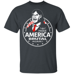 Make America Brutal Again T-Shirts, Hoodies 25