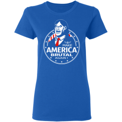 Make America Brutal Again T-Shirts, Hoodies 37