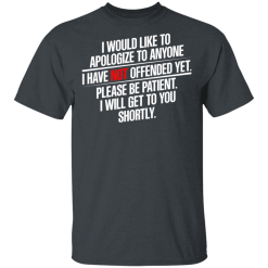 I Would Like To Apologize To Anyone I Have Not Offended Yet T-Shirts, Hoodies 25
