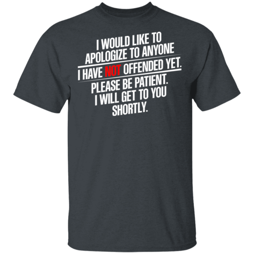 I Would Like To Apologize To Anyone I Have Not Offended Yet T-Shirts, Hoodies 4