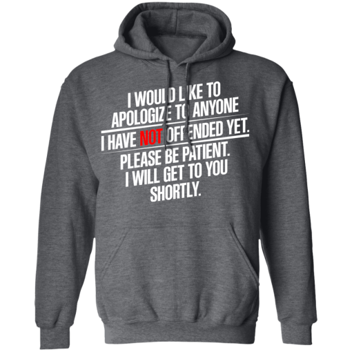 I Would Like To Apologize To Anyone I Have Not Offended Yet T-Shirts, Hoodies 21