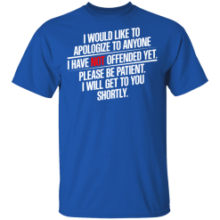 I Would Like To Apologize To Anyone I Have Not Offended Yet T-Shirts, Hoodies 30