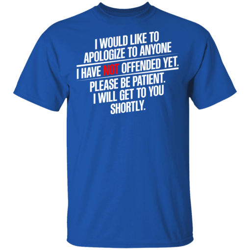 I Would Like To Apologize To Anyone I Have Not Offended Yet T-Shirts, Hoodies 8