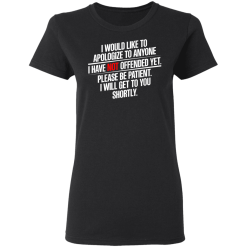 I Would Like To Apologize To Anyone I Have Not Offended Yet T-Shirts, Hoodies 32