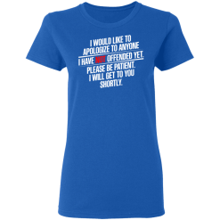 I Would Like To Apologize To Anyone I Have Not Offended Yet T-Shirts, Hoodies 37