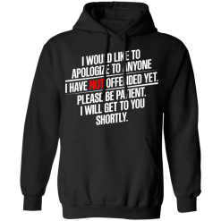 I Would Like To Apologize To Anyone I Have Not Offended Yet T-Shirts, Hoodies 40