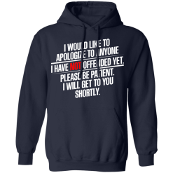 I Would Like To Apologize To Anyone I Have Not Offended Yet T-Shirts, Hoodies 41
